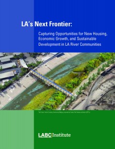 2014 LABC LA's Next Frontier: Capturing Opportunities For New Housing, Economic Growth, and Sustainable Development in LA River Communities